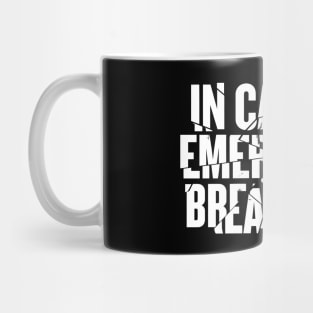 In Case Of Emergency Break Free Mug